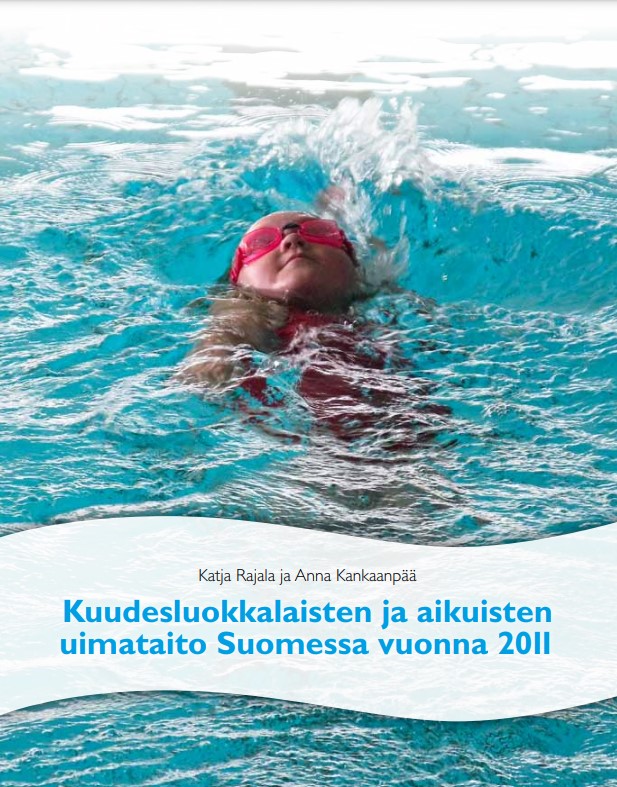 Kuudesluokkalaisten ja aikuisten uimataito Suomessa vuonna 2011 -tutkimusraportti. Tekijät: Katja Rajala ja Anna Kankaanpää. Kansikuvassa nuori tyttö punaisissa uimalaisessa ui selkäuintia uima-altaassa.